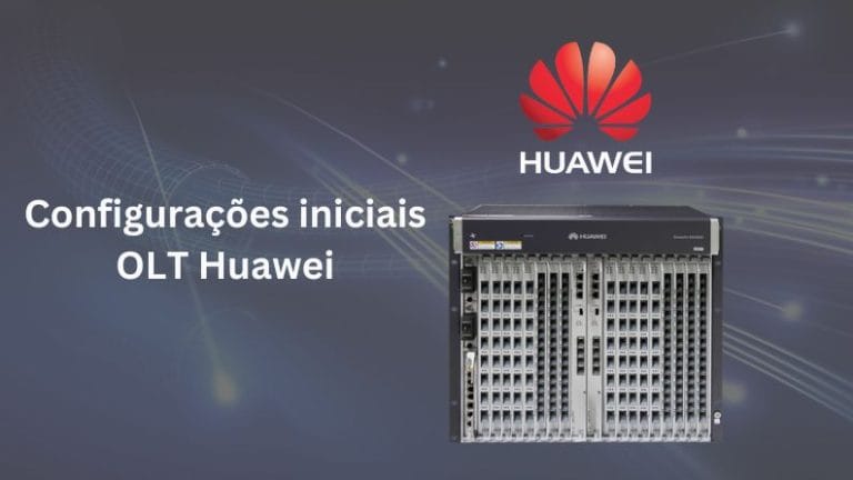 Huawei OLT: Configurações iniciais