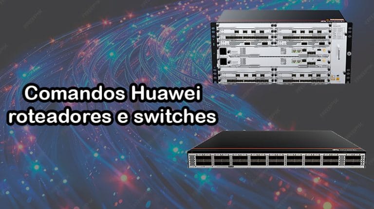Lista de comandos para roteadores e switches huawei