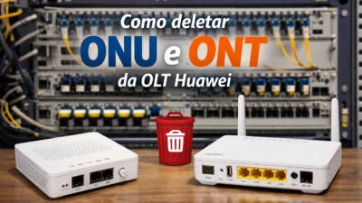 Como deletar ONU e ONT da OLT Huawei